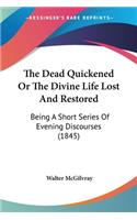 Dead Quickened Or The Divine Life Lost And Restored