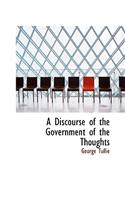 A Discourse of the Government of the Thoughts