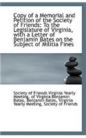 Copy of a Memorial and Petition of the Society of Friends: To the Legislature of Virginia, with a Le(English)