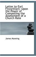 Letter to Earl Fitzwilliam: Upon the Power of Compelling the Assessment of a Church Rate
