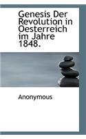 Genesis Der Revolution in Oesterreich Im Jahre 1848.