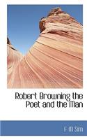 Robert Browning the Poet and the Man