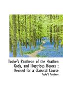 Tooke's Pantheon of the Heathen Gods, and Illustrious Heroes: Revised for a Classical Course