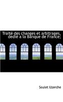 Trait Des Changes Et Arbitrages, Dedi a la Banque de France;