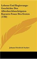 Lebens-Und Regierungs-Geschichte Des Allerdurchlauchtigsten Kaysers Franz Des Ersten (1766)