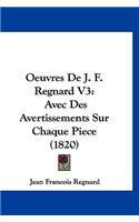 Oeuvres De J. F. Regnard V3: Avec Des Avertissements Sur Chaque Piece (1820)(French)