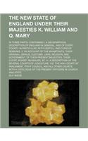 The New State of England Under Their Majesties K. William and Q. Mary; In Three Parts. Containing I. a Geographical Description of England in General,