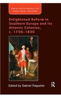 Enlightened Reform in Southern Europe and its Atlantic Colonies, c. 1750-1830