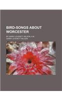 Bird-Songs about Worcester; By Harry Leverett Nelson, A.M.