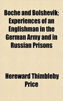 Boche and Bolshevik; Experiences of an Englishman in the German Army and in Russian Prisons