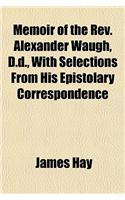 Memoir of the REV. Alexander Waugh, D.D., with Selections from His Epistolary Correspondence: (English)