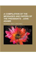 A Compilation of the Messages and Papers of the Presidents; John Adams