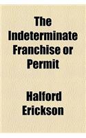 The Indeterminate Franchise or Permit