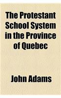 The Protestant School System in the Province of Quebec