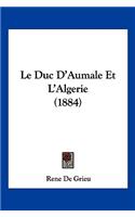 Duc D'Aumale Et L'Algerie (1884)