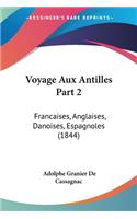 Voyage Aux Antilles Part 2: Francaises, Anglaises, Danoises, Espagnoles (1844)(French)