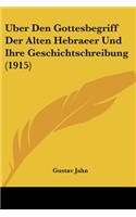 Uber Den Gottesbegriff Der Alten Hebraeer Und Ihre Geschichtschreibung (1915)