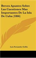 Breves Apuntes Sobre Las Cuestiones Mas Importantes de La Isla de Cuba (1866)