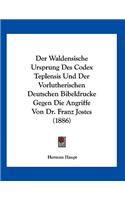 Der Waldensische Ursprung Des Codex Teplensis Und Der Vorlutherischen Deutschen Bibeldrucke Gegen Die Angriffe Von Dr. Franz Jostes (1886): (German)