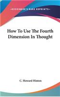 How To Use The Fourth Dimension In Thought