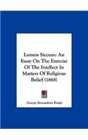Lumen Siccum: An Essay on the Exercise of the Intellect in Matters of Religious Belief (1868)
