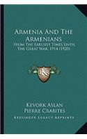 Armenia and the Armenians: From the Earliest Times Until the Great War, 1914 (1920)