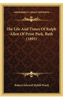 The Life And Times Of Ralph Allen Of Prior Park, Bath (1895)
