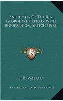 Anecdotes of the REV. George Whitefield, with Biographical Sketch (1872)