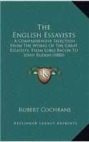 The English Essayists: A Comprehensive Selection from the Works of the Great Essayists, from Lord Bacon to John Ruskin (1880)