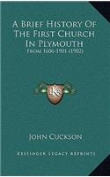 Brief History Of The First Church In Plymouth: From 1606-1901 (1902)