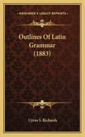 Outlines Of Latin Grammar (1883)