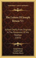 The Letters Of Joseph Ritson V1: Edited Chiefly From Originals In The Possession Of His Nephew (1833)(English)