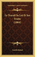 Le Travail Sa Loi Et Ses Fruits (1864)