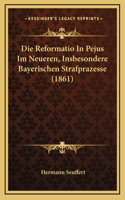 Die Reformatio In Pejus Im Neueren, Insbesondere Bayerischen Strafprazesse (1861)