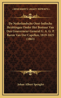 De Nederlandsche Oost-Indische Bezittingen Onder Het Bestuur Van Den Gouverneur-General G. A. G. P. Baron Van Der Capellen, 1819-1825 (1863)