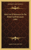 Select List Of References On The British Tariff Movement (1904)