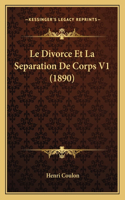Le Divorce Et La Separation De Corps V1 (1890): (French)