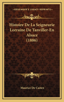 Histoire De La Seigneurie Lorraine De Tanviller-En Alsace (1886)