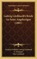 Ludwig Leichhardt's Briefe an Seine Angehorigen (1881)