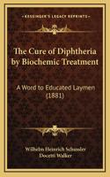 The Cure of Diphtheria by Biochemic Treatment