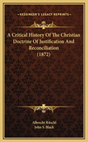 A Critical History Of The Christian Doctrine Of Justification And Reconciliation (1872)