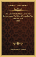 Der Landwirtschaftliche Derein Fur Rheinpreussen Und Seine Wirksamkeit Von 1883 Bis 1908 (1908)