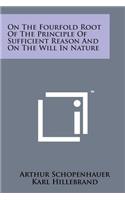 On the Fourfold Root of the Principle of Sufficient Reason and on the Will in Nature