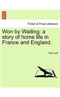 Won by Waiting: A Story of Home Life in France and England.(English)