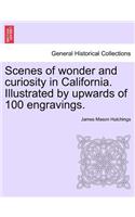 Scenes of Wonder and Curiosity in California. Illustrated by Upwards of 100 Engravings.