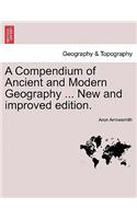 A Compendium of Ancient and Modern Geography ... New and improved edition.