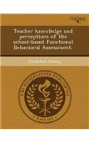 Teacher Knowledge and Perceptions of the School-Based Functional Behavioral Assessment: (English)