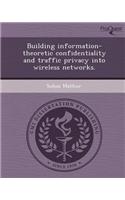 Building Information-Theoretic Confidentiality and Traffic Privacy Into Wireless Networks