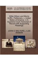 Willie Wilson and Morris Griffin, Petitioners, V. United States of America. U.S. Supreme Court Transcript of Record with Supporting Pleadings