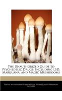 The Unauthorized Guide to Psychedelic Drugs: Including LSD, Marijuana, and Magic Mushrooms